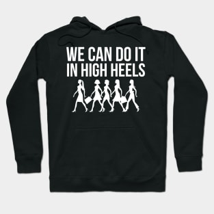 We can do it in high heels equal pay working Women's Day Hoodie